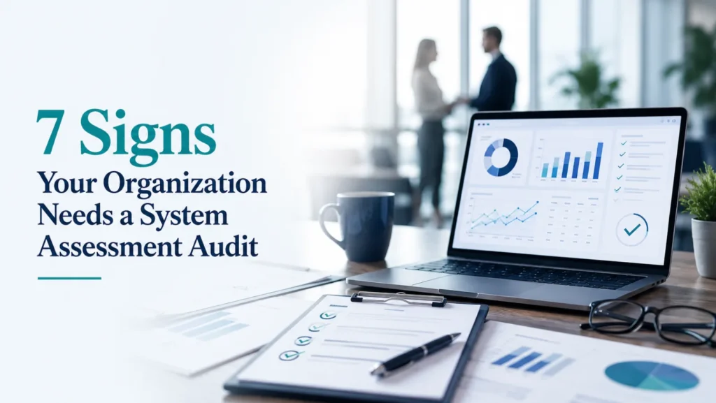 7 Signs Your Organization Needs a System Assessment Audit